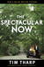 The Spectacular Now by Tim Tharp