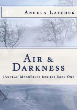 Air & Darkness (Andras' MoonRiver Series) Book One by Angela Laycock