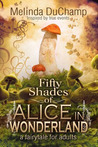 Fifty Shades of Alice in Wonderland  (Fifty Shades of Alice Trilogy #1)