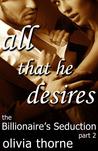 All That He Desires (The Billionaire's Seduction, #2)