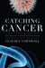 Catching Cancer The Quest for Its Viral and Bacterial Causes by Claudia Cornwall