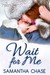 Wait for Me (The Montgomery Brothers, #1) by Samantha Chase