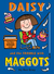 Daisy and the Trouble with Maggots by Kes Gray