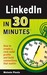 LinkedIn In 30 Minutes How to create a rock-solid LinkedIn profile and build connections that matter by Melanie Pinola
