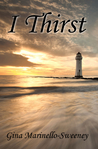 I Thirst by Gina Marinello-Sweeney