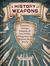 A History of Weapons Crossbows, Caltrops, Catapults & Lots of Other Things that Can Seriously Mess You Up by John O'Bryan