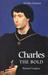 Charles the Bold The Last Valois Duke of Burgundy by Richard Vaughan