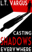 Casting Shadows Everywhere by L.T. Vargus