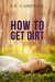 How To Get Dirt by S.E. Campbell