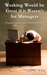 Working Would be Great if it Weren't for Managers Thoughts on Business, Life, and Slackers by Gary W. Wells