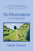 No Destination An Autobiography by Satish Kumar