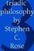 Triadic Philosophy 100 Aphorisms by Stephen C. Rose