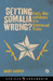 Getting Somalia Wrong? Faith, War and Hope in a Shattered State by Mary Harper