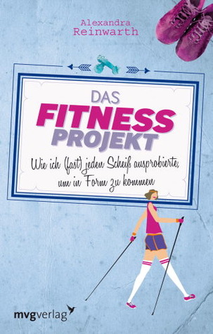 Das Fitnessprojekt by Alexandra Reinwarth
