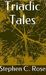Triadic Tales by Stephen C. Rose