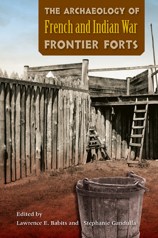 the-archaeology-of-french-and-indian-war-frontier-forts
