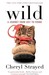 Wild From Lost to Found on the Pacific Crest Trail by Cheryl Strayed