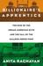 The Billionaire's Apprentice The Rise of The Indian-American Elite and The Fall of The Galleon Hedge Fund by Anita Raghavan
