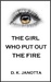 The Girl Who Put Out The Fire by D.K. Janotta