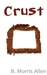Crust by B. Morris Allen