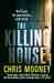 The Killing House (Malcolm Fletcher, #1) by Chris Mooney