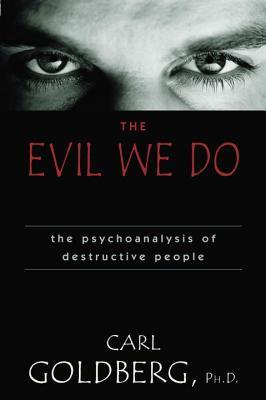 The Evil We Do: The Psychoanaysis of Destructive People Descargue el ebook gratuito para kindle