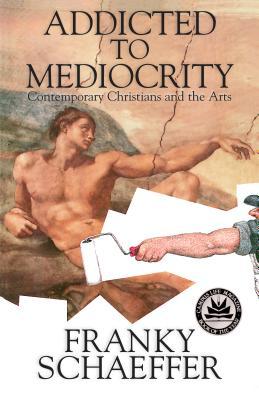 addicted-to-mediocrity-revised-edition-contemporary-christians-and-the-arts