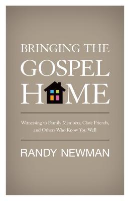 bringing-the-gospel-home-witnessing-to-family-members-close-friends-and-others-who-know-you-well