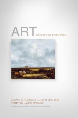 art-as-spiritual-perception-essays-in-honor-of-e-john-walford