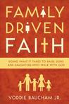 Family Driven Faith by Voddie T. Baucham Jr. Family Driven Faith by Voddie T. Baucham Jr.