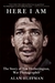 Here I Am The Story of Tim Hetherington, War Photographer by Alan Huffman