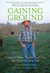 Gaining Ground A Story of Farmers' Markets, Local Food, and Saving the Family Farm by Forrest Pritchard