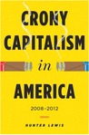 Crony Capitalism in America by Hunter Lewis