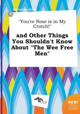 you-re-nose-is-in-my-crotch-and-other-things-you-shouldn-t-know-about-the-wee-free-men