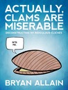Actually, Clams Are Miserable