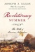 Revolutionary Summer The Birth of American Independence by Joseph J. Ellis