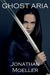 Ghost Aria (Ghost, #0.5) by Jonathan Moeller