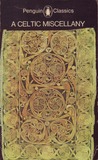 A Celtic Miscellany: Translations from the Celtic Literatures