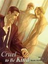 Cruel to be Kind: Novel