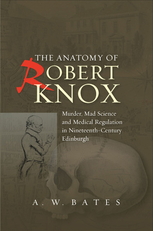 the-anatomy-of-robert-knox-murder-mad-science-and-medical-regulation-in-nineteenth-century-edinburgh