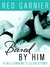 Bared by Him A Billionaire's Club Story by Red Garnier