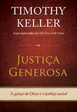 Justiça Generosa by Timothy J. Keller Justiça Generosa by Timothy J. Keller