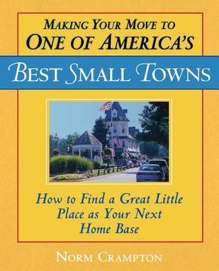 Epub ipad books download Making Your Move to One of America's Best Small Towns: How to Find a Great Little Place as Your Next Home Base