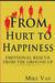 From Hurt to Happiness Emotional Rescue from the Ground Up by Mike Van