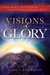 Visions of Glory One Man's Astonishing Account of the Last Days by John Pontius