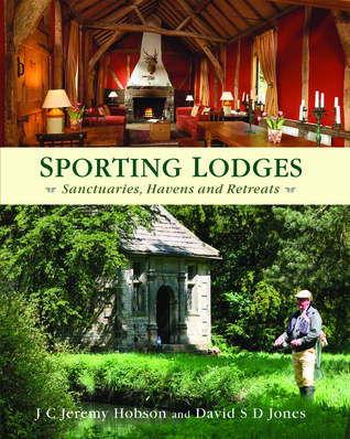 Sporting Lodges: Sanctuaries, Havens and Retreats por J.C. Jeremy Hobson, David S.D. Jones