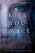 Kill You Twice (Archie Sheridan & Gretchen Lowell #5) by Chelsea Cain
