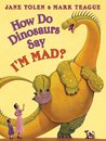How Do Dinosaurs Say I'M MAD? cover