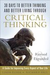 30 Days to Better Thinking and Better Living Through Critical Thinking: A Guide for Improving Every Aspect of Your Life