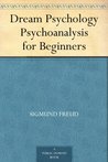 Dream Psychology: Psychoanalysis for Beginners